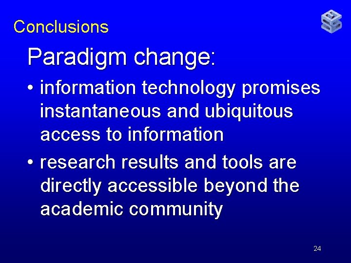 Conclusions Paradigm change: • information technology promises instantaneous and ubiquitous access to information •