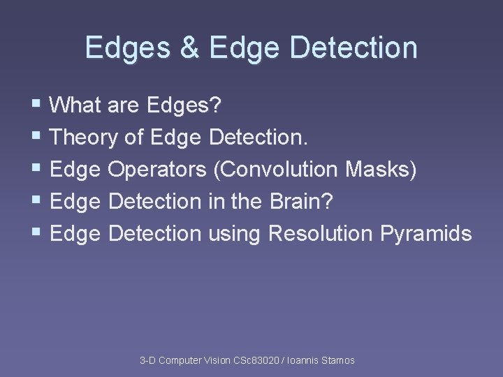 Edges & Edge Detection § What are Edges? § Theory of Edge Detection. § Edges & Edge Detection § What are Edges? § Theory of Edge Detection. §