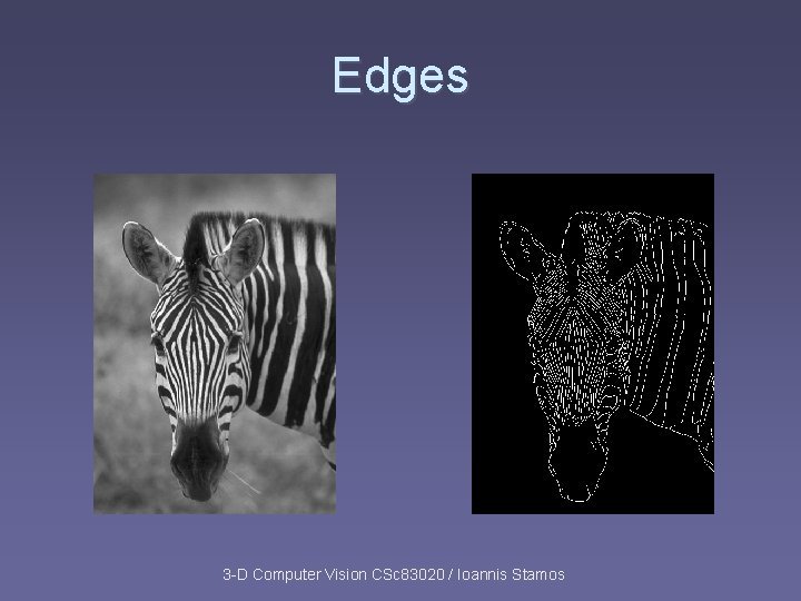 Edges 3 -D Computer Vision CSc 83020 / Ioannis Stamos Edges 3 -D Computer Vision CSc 83020 / Ioannis Stamos