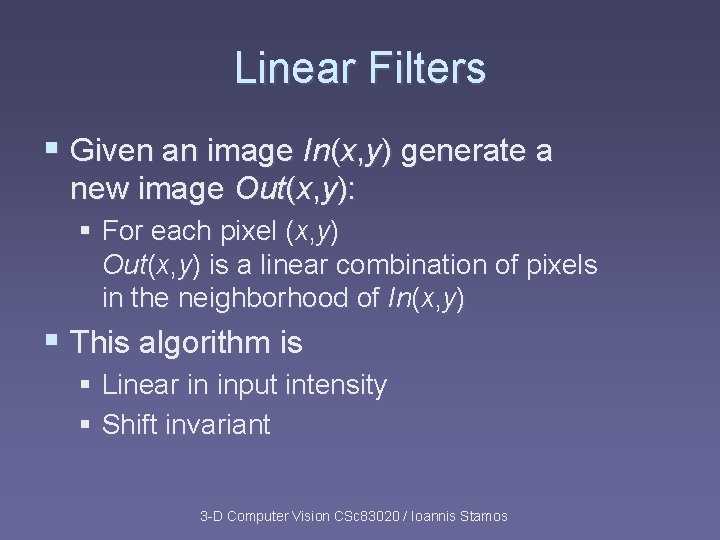 Linear Filters § Given an image In(x, y) generate a new image Out(x, y): Linear Filters § Given an image In(x, y) generate a new image Out(x, y):