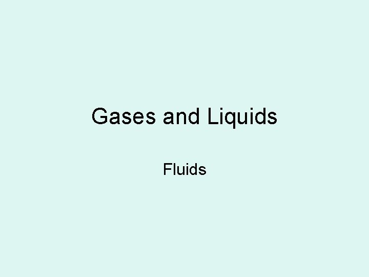 Gases and Liquids Fluids 