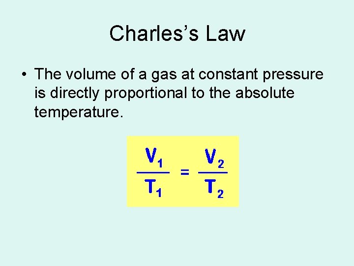 Charles’s Law • The volume of a gas at constant pressure is directly proportional