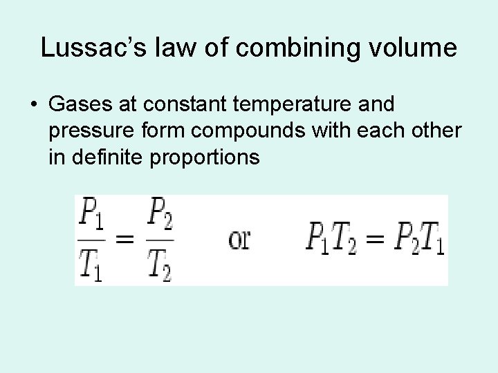 Lussac’s law of combining volume • Gases at constant temperature and pressure form compounds