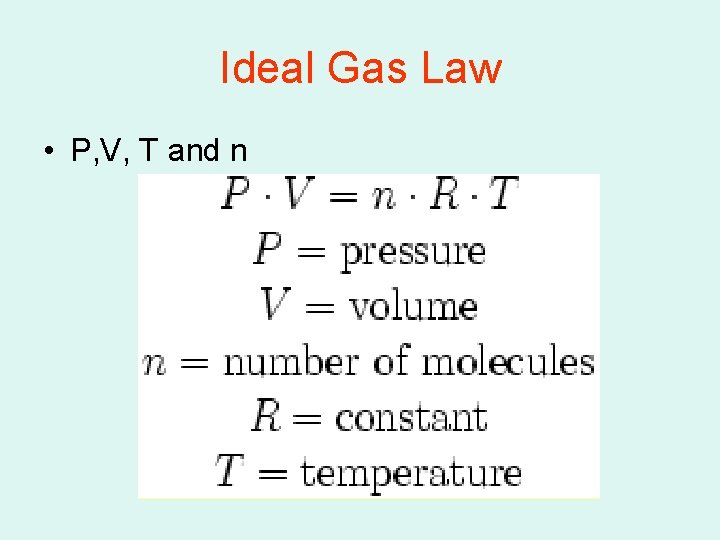 Ideal Gas Law • P, V, T and n 