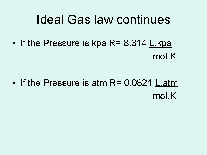 Ideal Gas law continues • If the Pressure is kpa R= 8. 314 L.