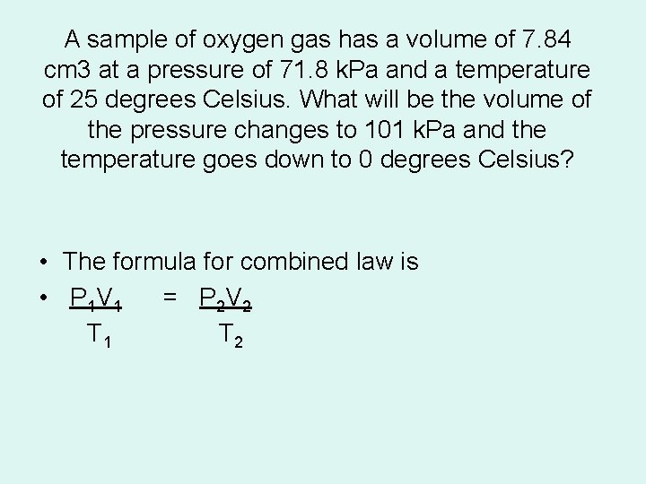 A sample of oxygen gas has a volume of 7. 84 cm 3 at