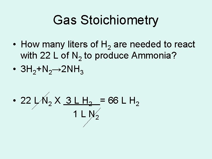 Gas Stoichiometry • How many liters of H 2 are needed to react with