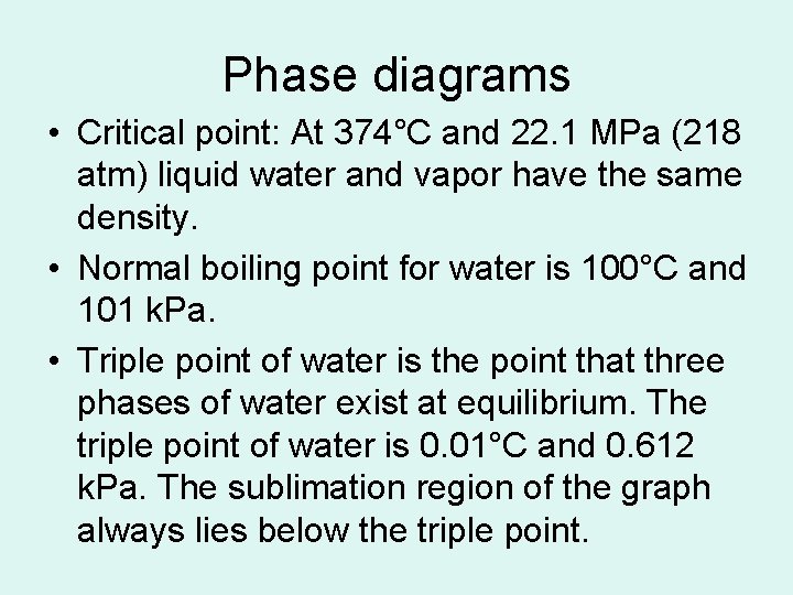 Phase diagrams • Critical point: At 374°C and 22. 1 MPa (218 atm) liquid