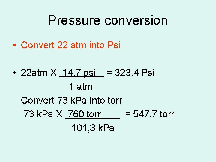 Pressure conversion • Convert 22 atm into Psi • 22 atm X 14. 7