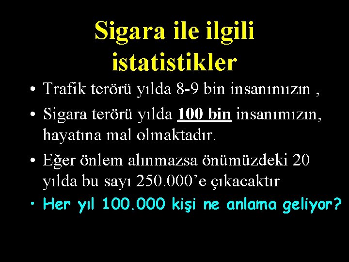 Sigara ile ilgili istatistikler • Trafik terörü yılda 8 -9 bin insanımızın , •