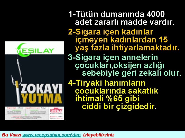 1 -Tütün dumanında 4000 adet zararlı madde vardır. 2 -Sigara içen kadınlar içmeyen kadınlardan