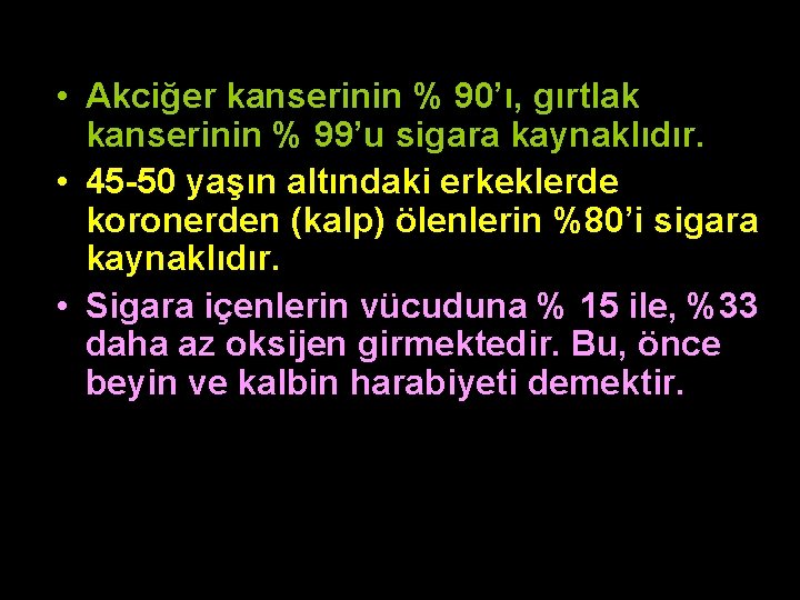 Yapılan Bir Araştırmaya Göre • Akciğer kanserinin % 90’ı, gırtlak kanserinin % 99’u sigara