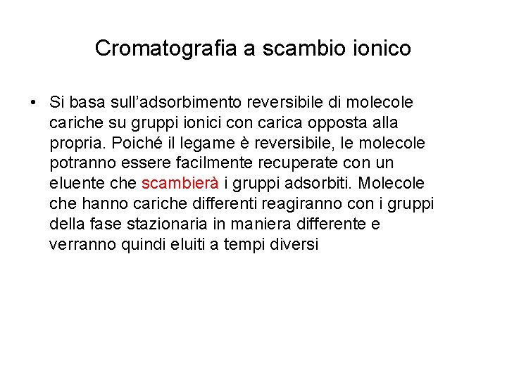 Cromatografia a scambio ionico • Si basa sull’adsorbimento reversibile di molecole cariche su gruppi