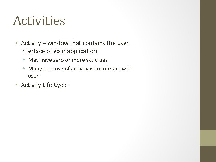 Activities • Activity – window that contains the user interface of your application • Activities • Activity – window that contains the user interface of your application •