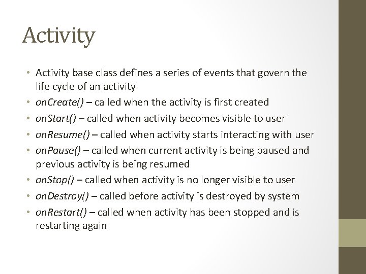 Activity • Activity base class defines a series of events that govern the life Activity • Activity base class defines a series of events that govern the life