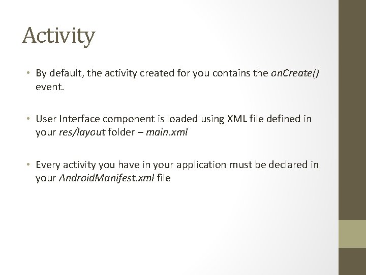 Activity • By default, the activity created for you contains the on. Create() event. Activity • By default, the activity created for you contains the on. Create() event.