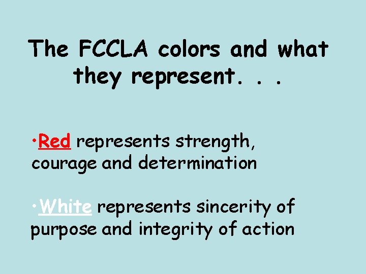The FCCLA colors and what they represent. . . • Red represents strength, courage