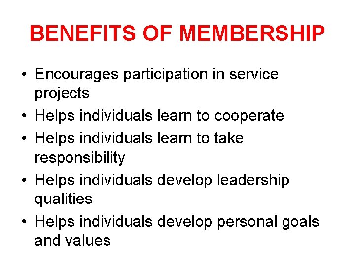 BENEFITS OF MEMBERSHIP • Encourages participation in service projects • Helps individuals learn to