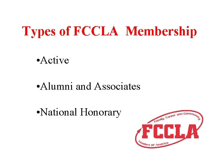 Types of FCCLA Membership • Active • Alumni and Associates • National Honorary 