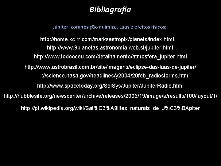 Bibliografia Júpiter: composição química, Luas e efeitos físicos; http: //home. kc. rr. com/marksastropix/planets/index. html