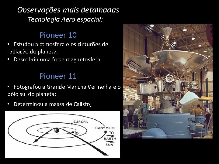 Observações mais detalhadas Tecnologia Aero espacial: Pioneer 10 • Estudou a atmosfera e os