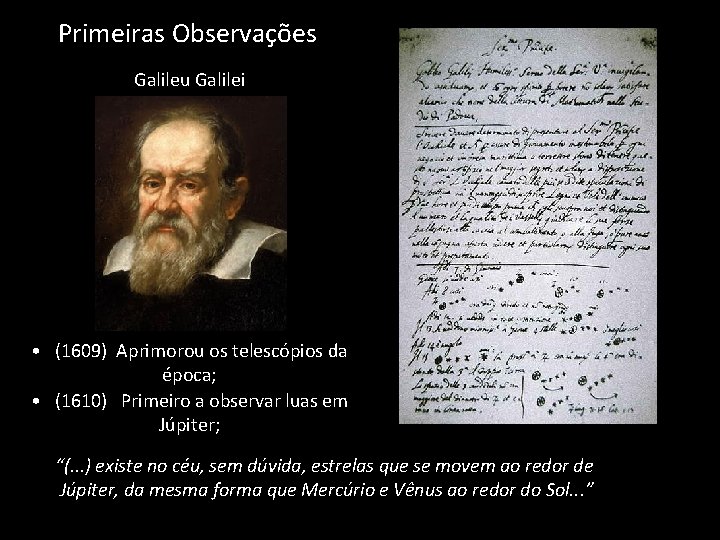 Primeiras Observações Galileu Galilei • (1609) Aprimorou os telescópios da época; • (1610) Primeiro