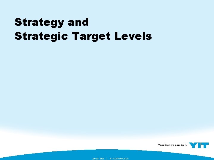 Strategy and Strategic Target Levels July 28, 2006 | YIT CORPORATION 