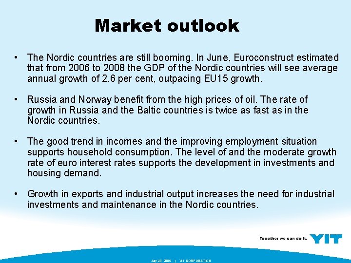 Market outlook • The Nordic countries are still booming. In June, Euroconstruct estimated that