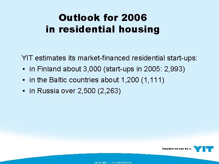 Outlook for 2006 in residential housing YIT estimates its market-financed residential start-ups: • in