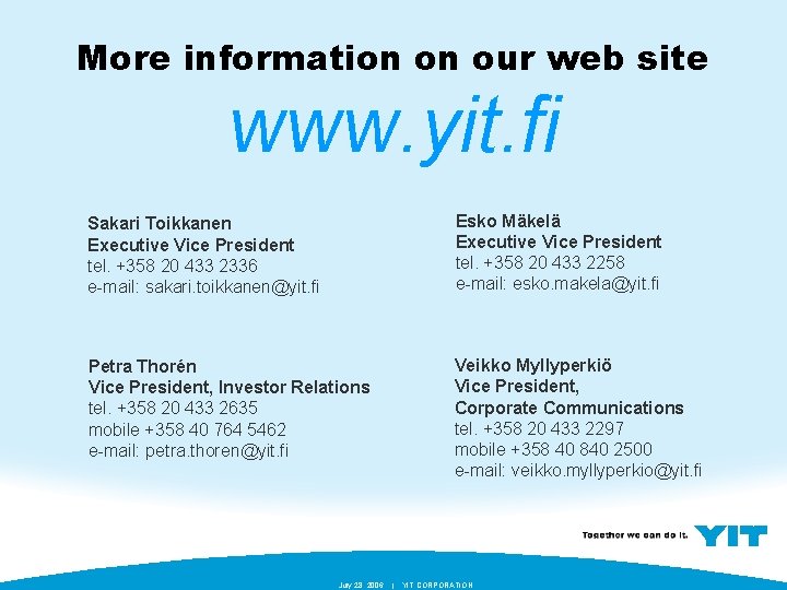 More information on our web site www. yit. fi Sakari Toikkanen Executive Vice President