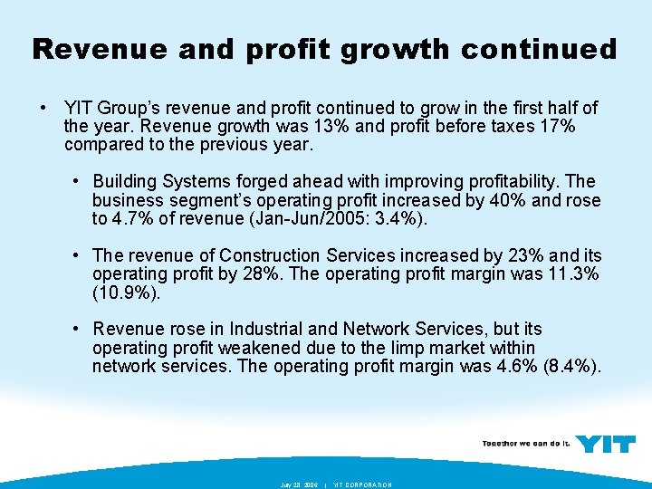 Revenue and profit growth continued • YIT Group’s revenue and profit continued to grow