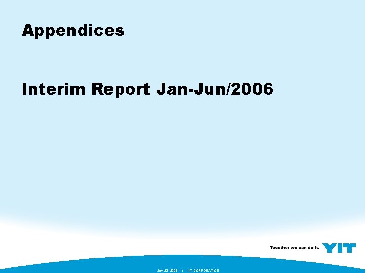 Appendices Interim Report Jan-Jun/2006 July 28, 2006 | YIT CORPORATION 