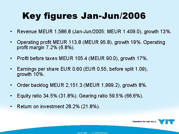 Key figures Jan-Jun/2006 • Revenue MEUR 1, 586. 8 (Jan-Jun/2005: MEUR 1 409. 0),