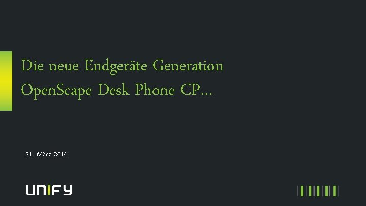 Die neue Endgeräte Generation Open. Scape Desk Phone CP… 21. März 2016 