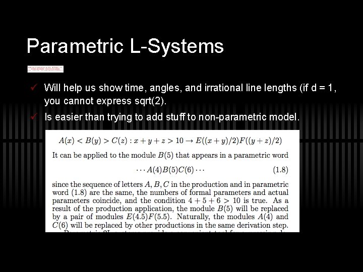 Parametric L-Systems ü Will help us show time, angles, and irrational line lengths (if