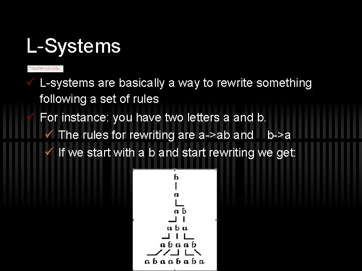 L-Systems ü L-systems are basically a way to rewrite something following a set of