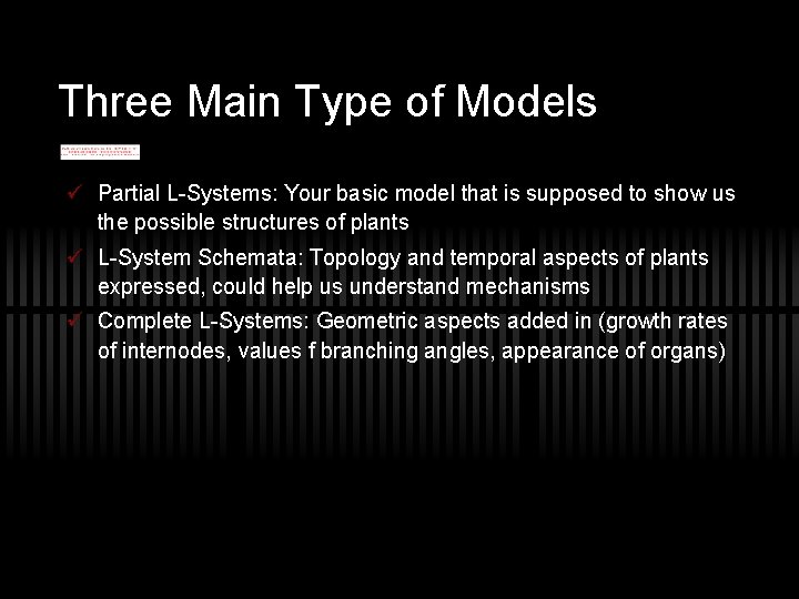 Three Main Type of Models ü Partial L-Systems: Your basic model that is supposed