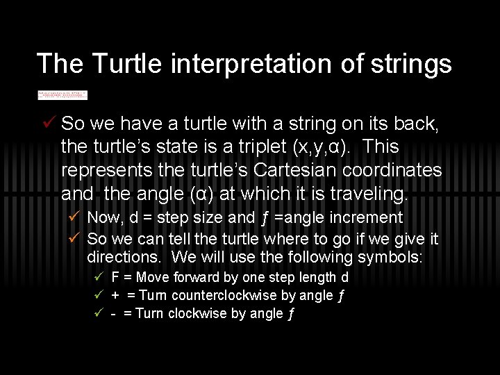The Turtle interpretation of strings ü So we have a turtle with a string