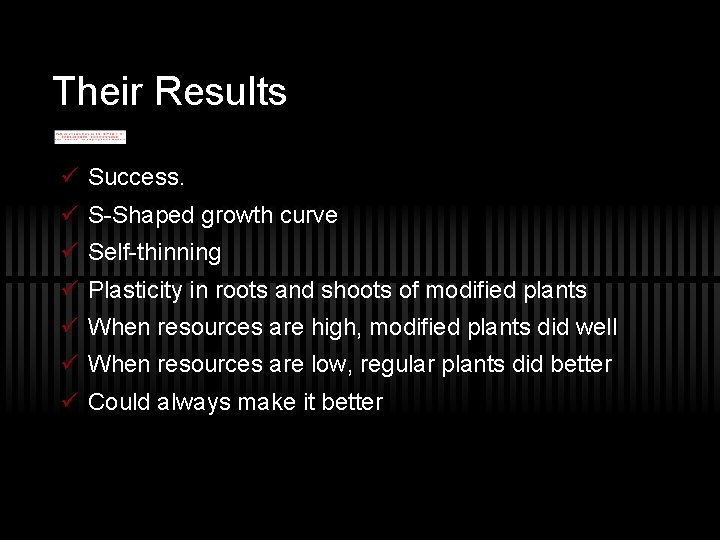 Their Results ü Success. ü S-Shaped growth curve ü Self-thinning ü Plasticity in roots
