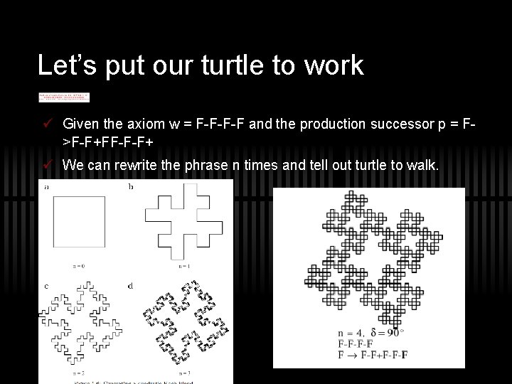 Let’s put our turtle to work ü Given the axiom w = F-F-F-F and