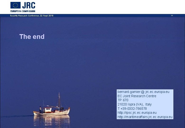 Security Research Conference, 22 Sept. 2010 11 The end bernard. garnier @ jrc. europa.