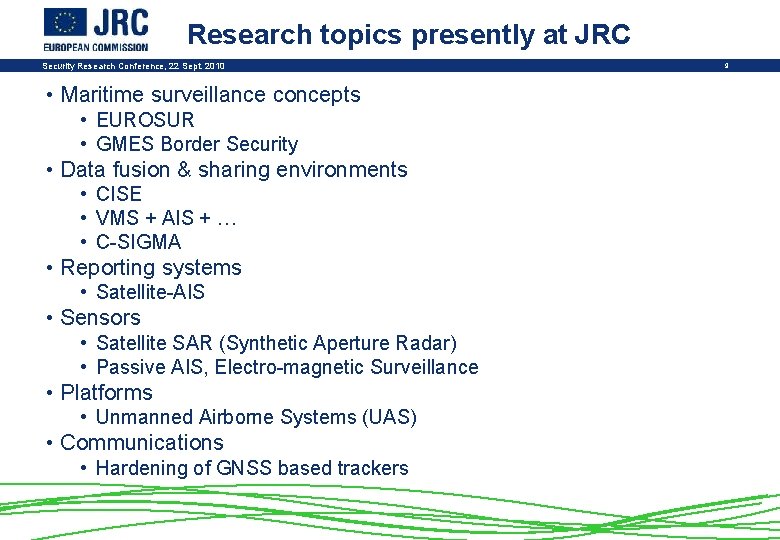 Research topics presently at JRC Security Research Conference, 22 Sept. 2010 • Maritime surveillance