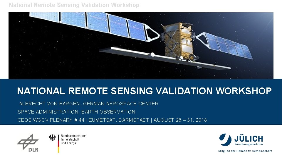 National Remote Sensing Validation Workshop NATIONAL REMOTE SENSING VALIDATION WORKSHOP ALBRECHT VON BARGEN, GERMAN