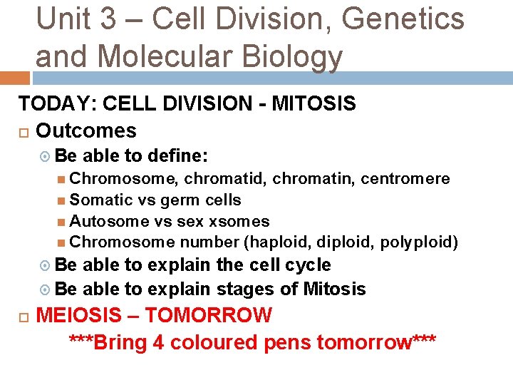 Unit 3 – Cell Division, Genetics and Molecular Biology TODAY: CELL DIVISION - MITOSIS