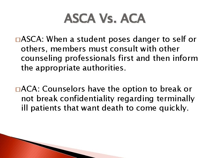 ASCA Vs. ACA � ASCA: When a student poses danger to self or others,