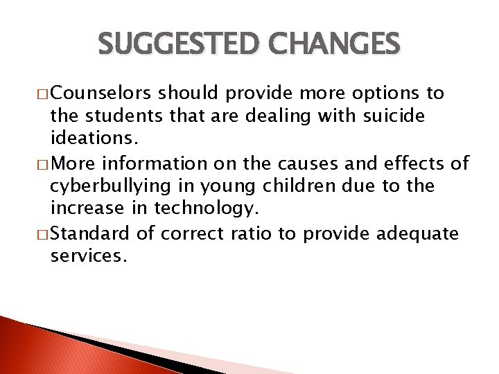 SUGGESTED CHANGES � Counselors should provide more options to the students that are dealing