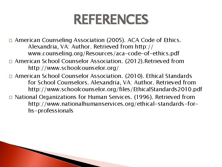 REFERENCES � � American Counseling Association (2005). ACA Code of Ethics. Alexandria, VA: Author.