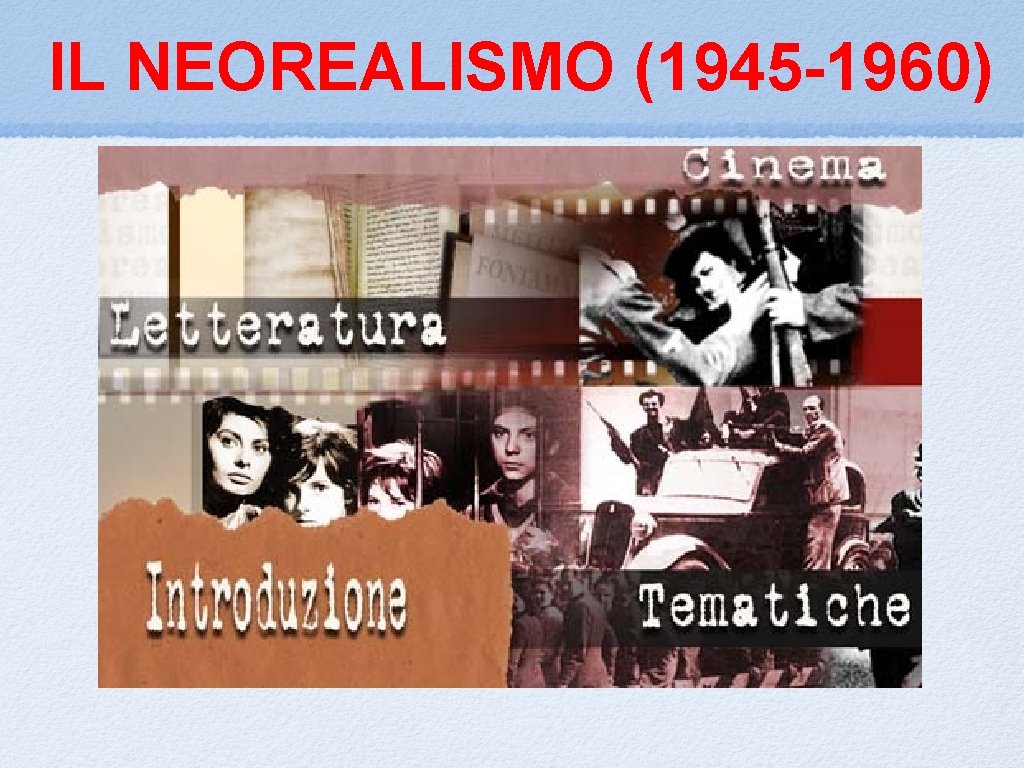 IL NEOREALISMO (1945 -1960) 