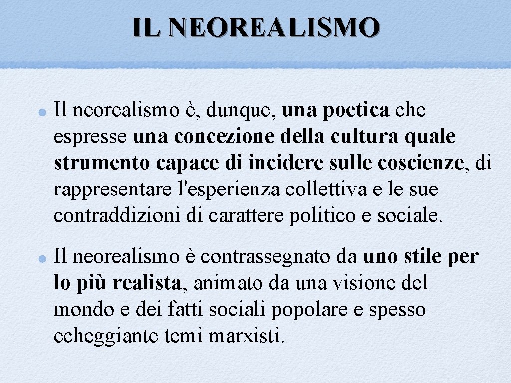 IL NEOREALISMO Il neorealismo è, dunque, una poetica che espresse una concezione della cultura