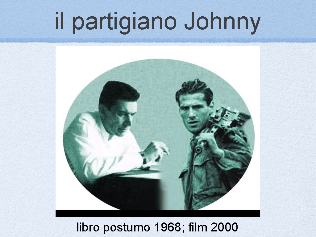il partigiano Johnny libro postumo 1968; film 2000 